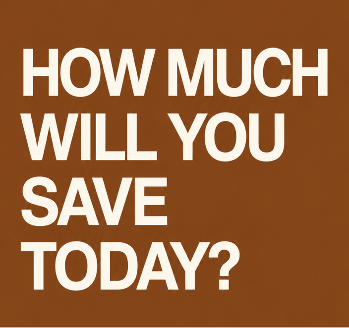 How much will you save today?